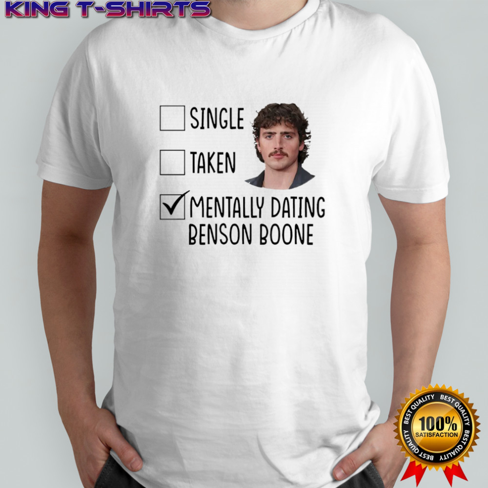 Single Taken Mentally Dating Benson Boone shirt