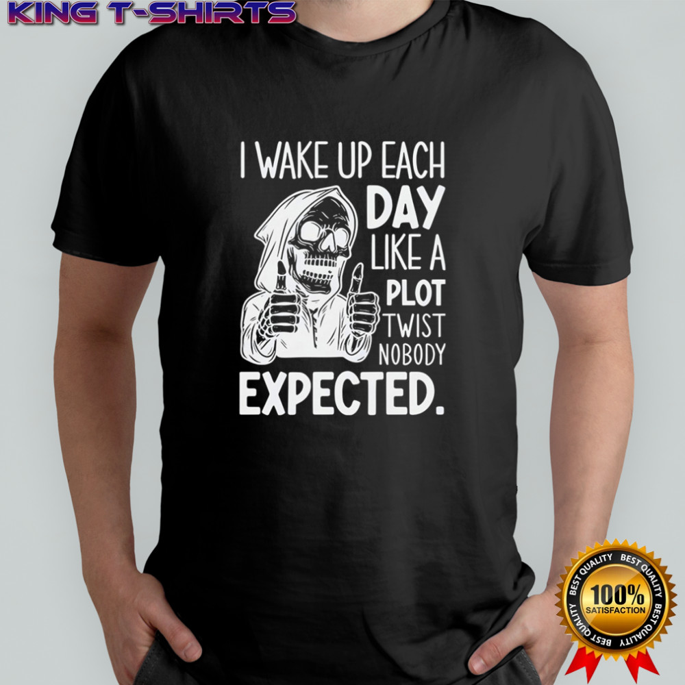 Skeleton I wake up each day like a plot twist nobody expected Halloween shirt
