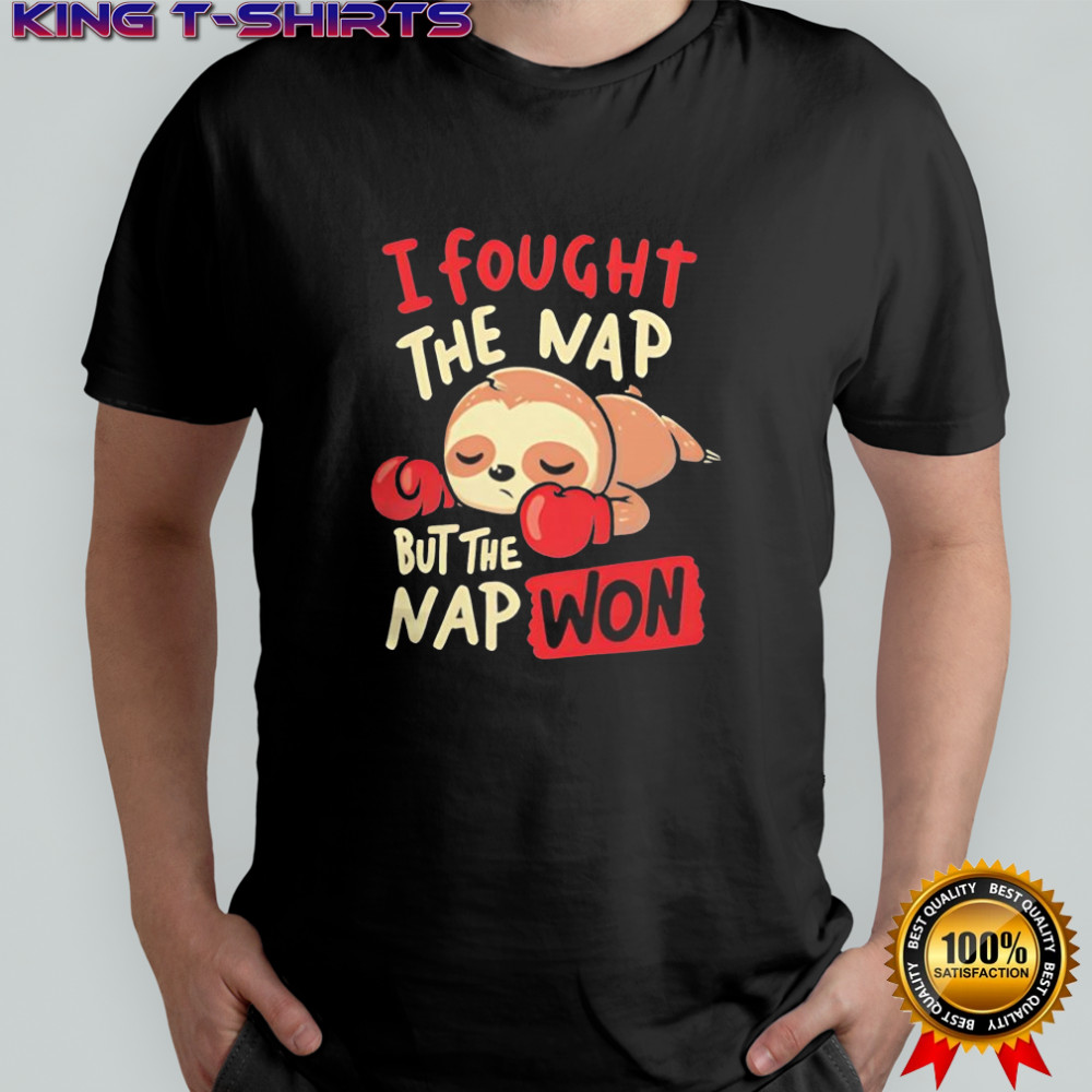 Sloth i fought the nap but the nap won shirt