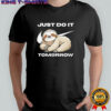 Sloth just do it tomorrow meme shirt