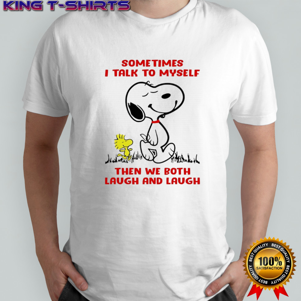 Snoopy and Woodstock Sometimes i talk to myself then we both laugh and laugh shirt