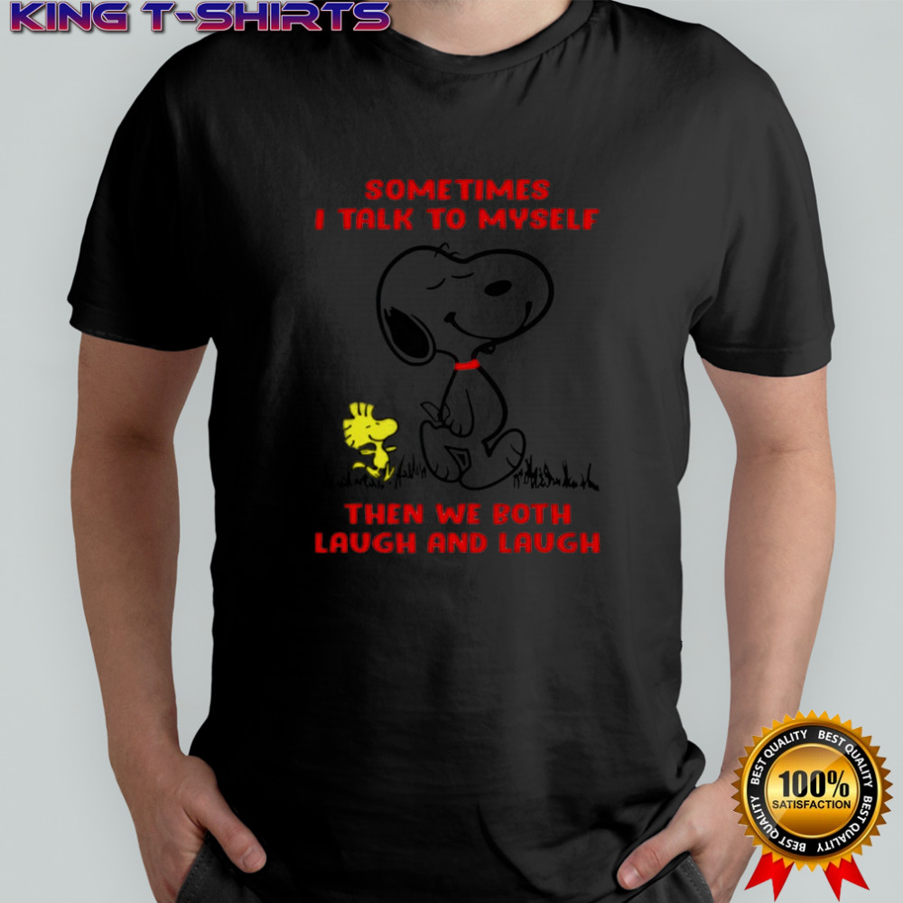 Snoopy and Woodstock Sometimes i talk to myself then we both laugh and laugh shirt