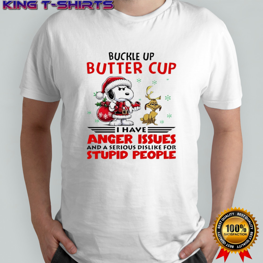 Snoopy Buckle up butter cup i have anger issues and a serious dislike for stupid people shirt