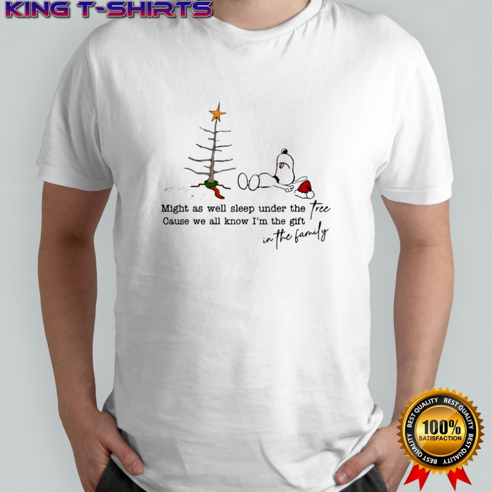 Snoopy Christmas might as well sleep under the cause we all know i’m the gift free gift in the family shirt