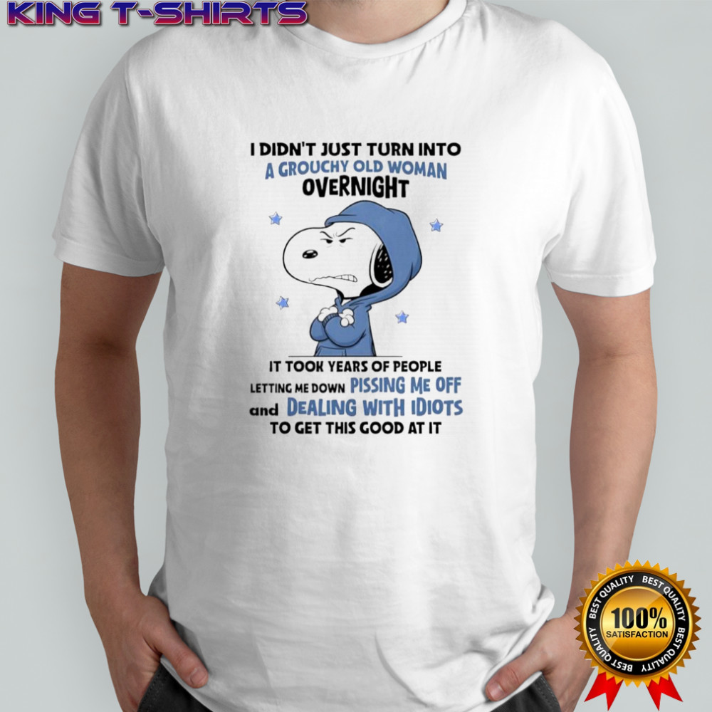 Snoopy grouchy old woman letting me down pissing me off dealing with idiots shirt