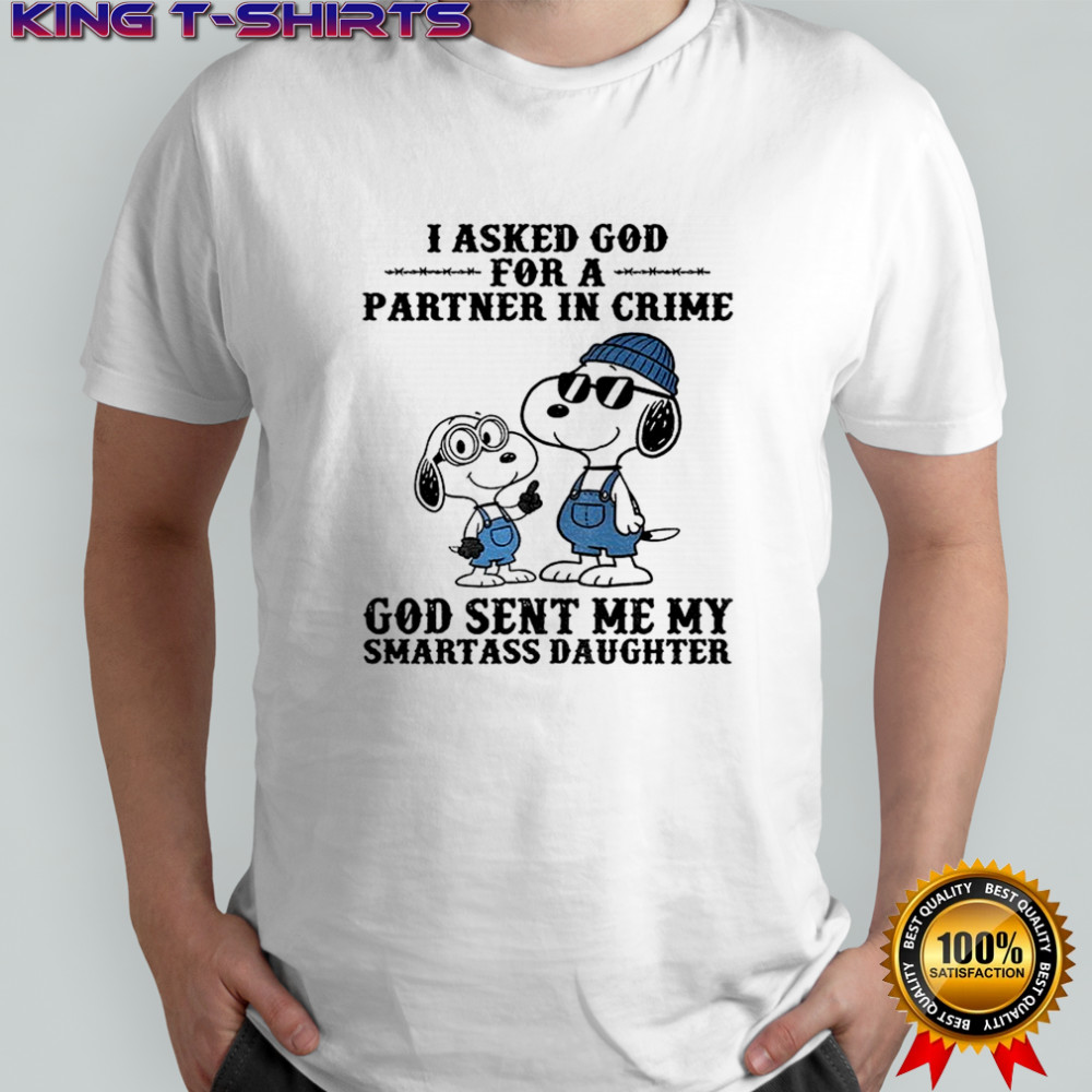 Snoopy I asked god for a partner in crime God sent me my smartass daughter shirt