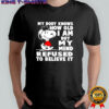 Snoopy my body knows how old i am but my mind refused to believe it shirt