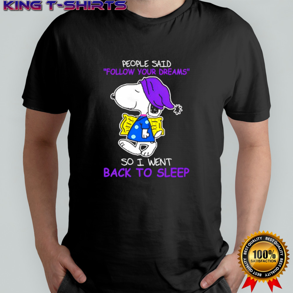 Snoopy people said follow your dreams so i went back to sleep shirt