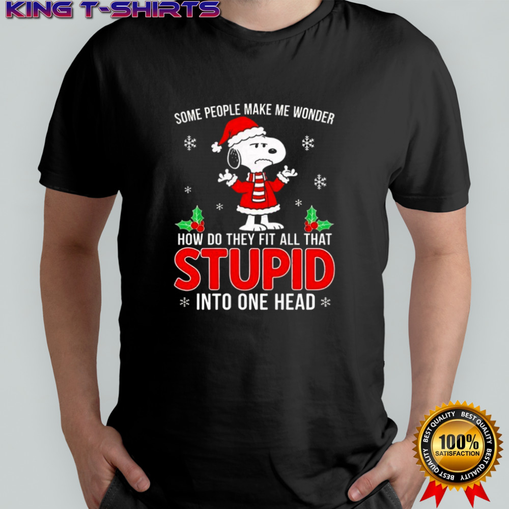 Snoopy some people make me wonder how do they fit all that stupid into one head shirt