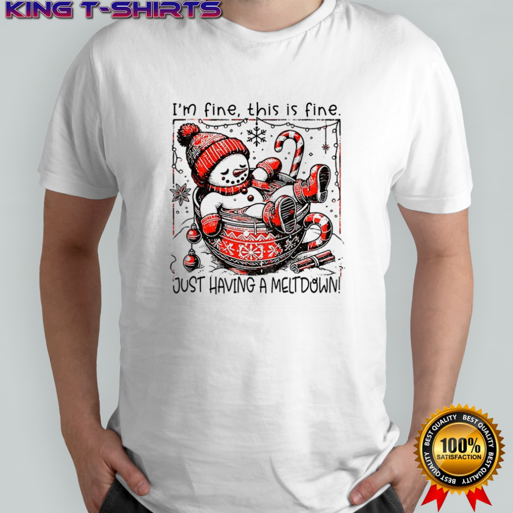Snowman Santa hat I’m fine this is fine just having a meltdown Merry Christmas shirt