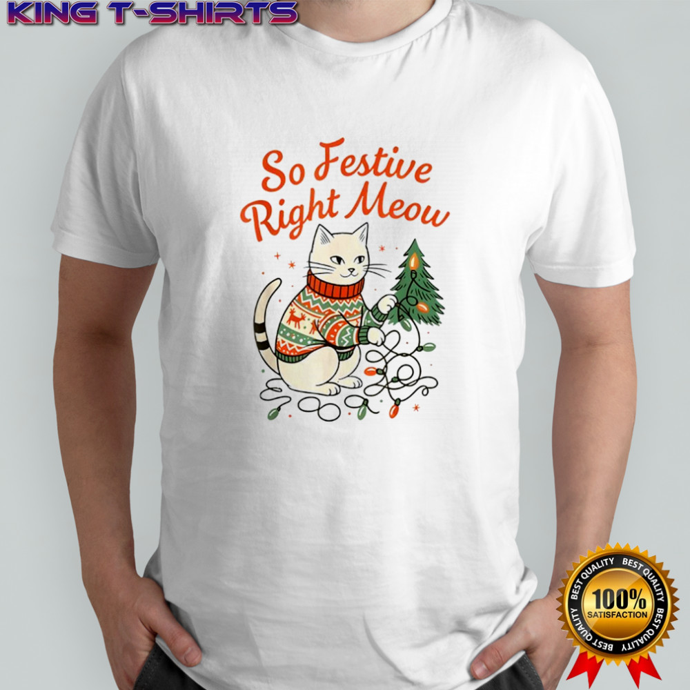 So Festive Right Meow Funny Cat Christmas Santa Holiday shirt