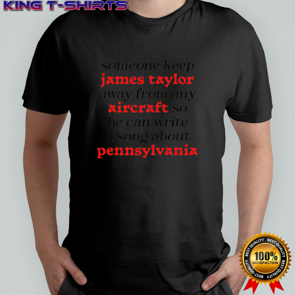 Someone keep James Taylor away from any aircraft meme shirt
