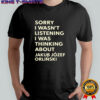 Sorry I Wasnt Listening I Was Thinking About Jakub Jozef Orlinski shirt