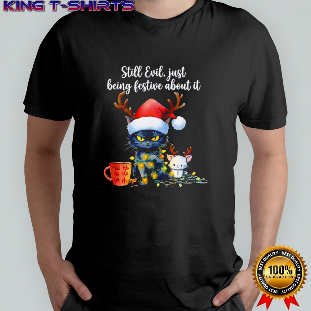 Still Evil Just Being Festive About It Cat Christma shirt
