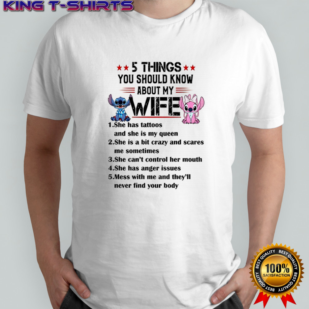Stitch 5 things you should know about my wife she has tattoos and she is my queen she is a bit crazy shirt
