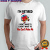 Stitch Santa I’m retired I don’t have to I don’t want to you can’t make me Christmas shirt