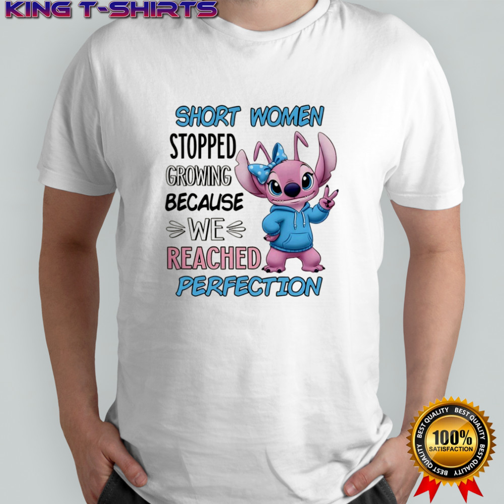 Stitch short women stopped growing because we reached perfection shirt