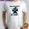 Stitch witches abra-cada-bitch be gone shirt