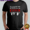 Stranger Things in a world full of tens be an Eleven shirt