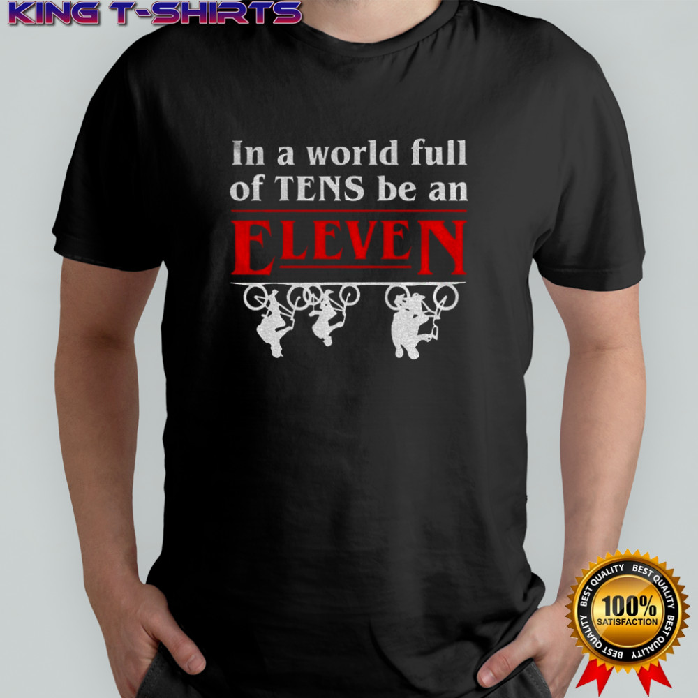 Stranger Things in a world full of tens be an Eleven shirt