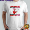 Talking behind my back simply means you’re smart enough to be afraid to say it to my face shirt