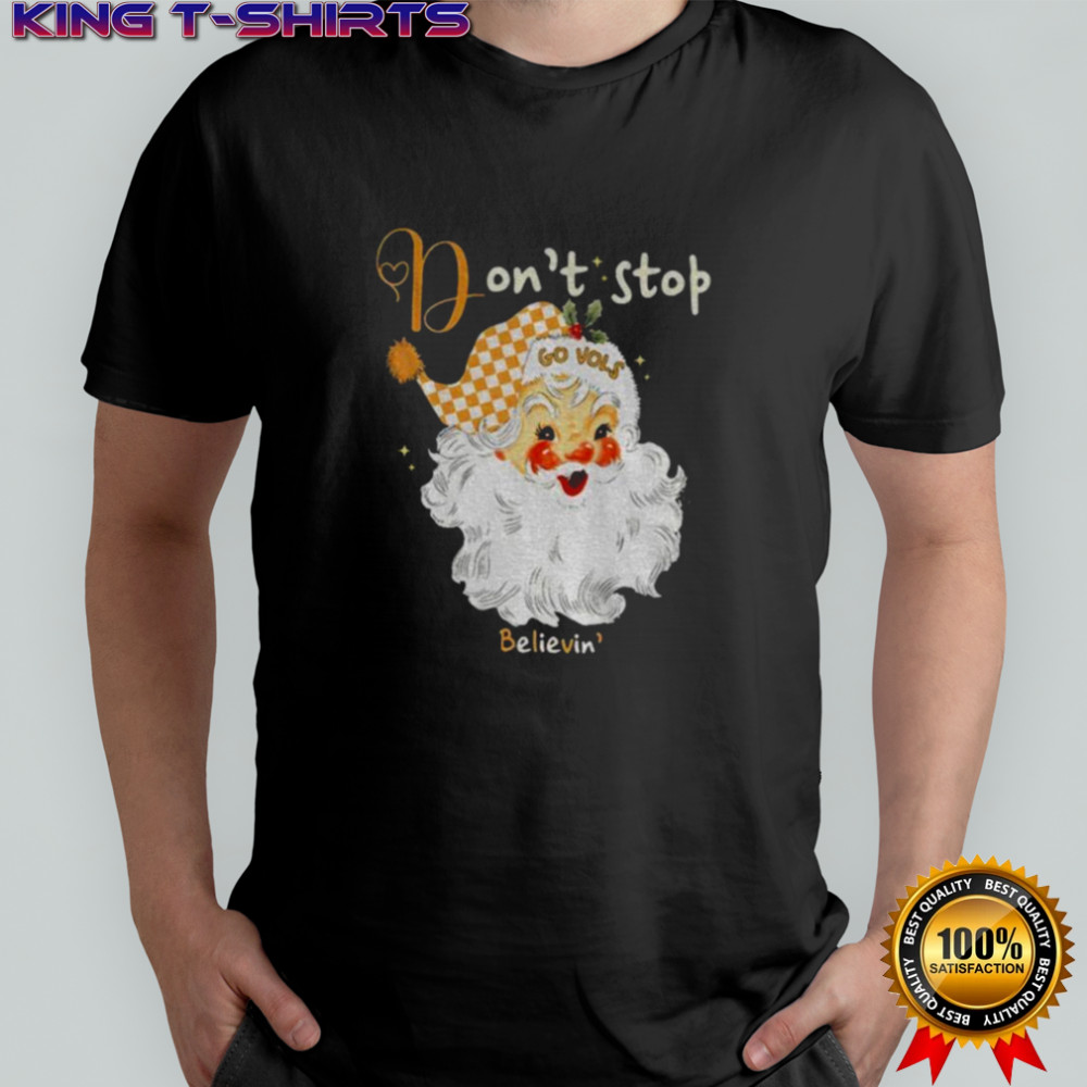 Tennessee Volunteers Santa Claus don’t stop Go Vols believin’ Merry Christmas shirt