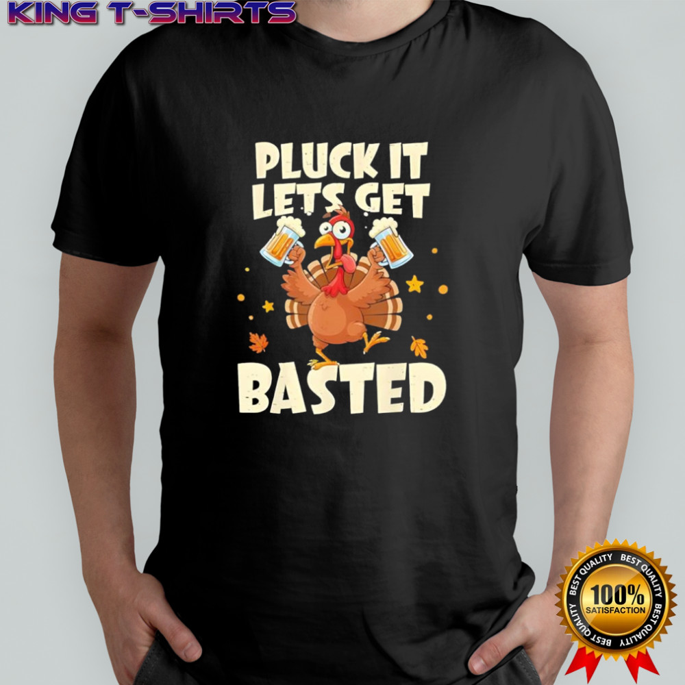 Thanksgiving Pluck It Lets Get Basted shirt
