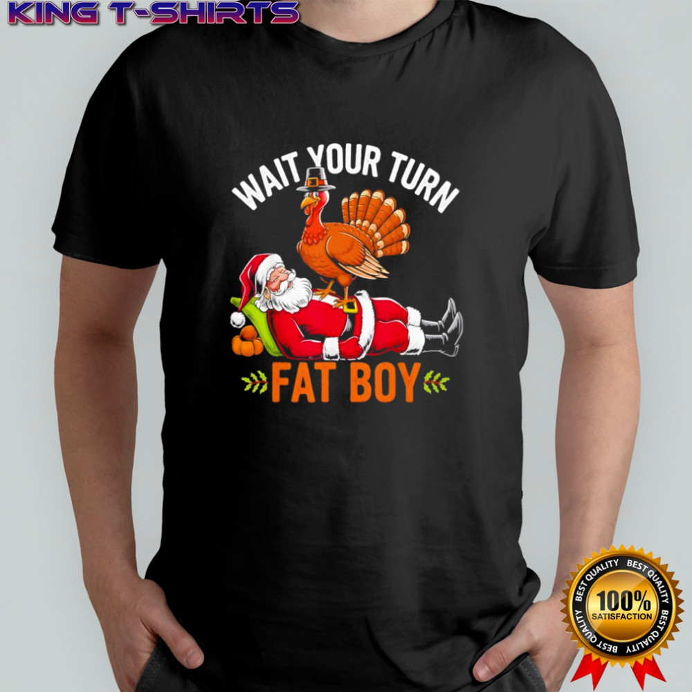 Thanksgiving Wait Your Turn Fat Boy Santa Shirt