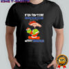 The Grinch If You Don’t Like Denver Broncos Merry Kissmyass for fans shirt