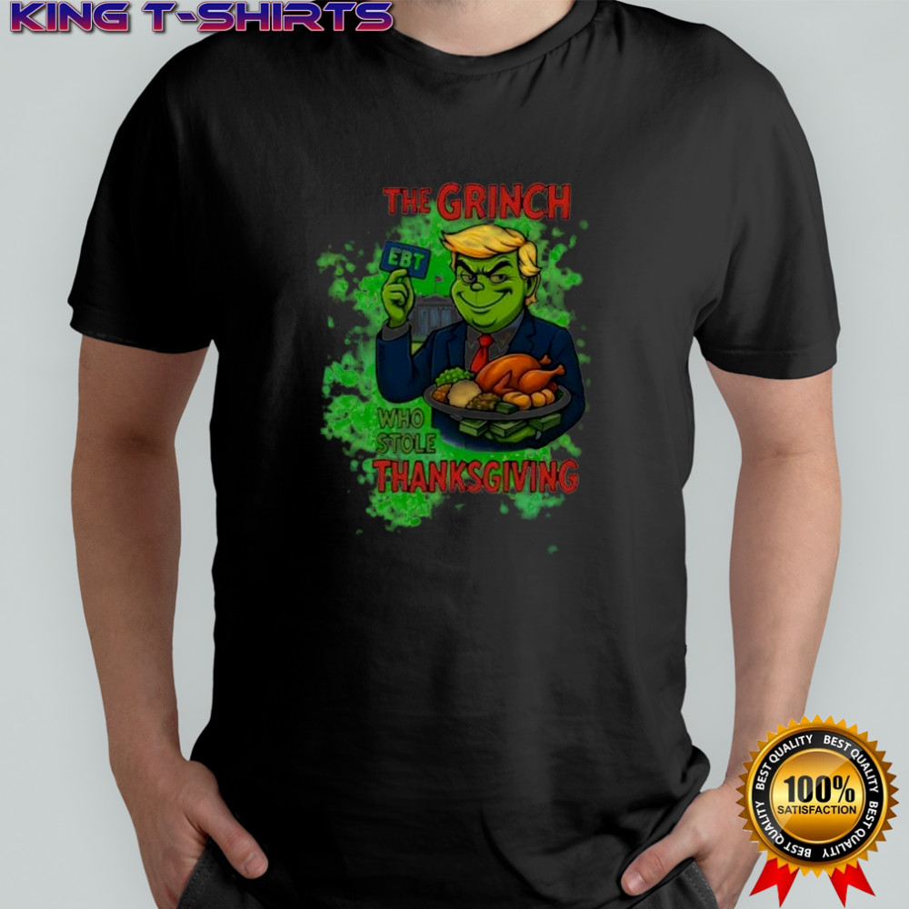 The Grinch Trump Who Stole Thanksgiving EBT shirt