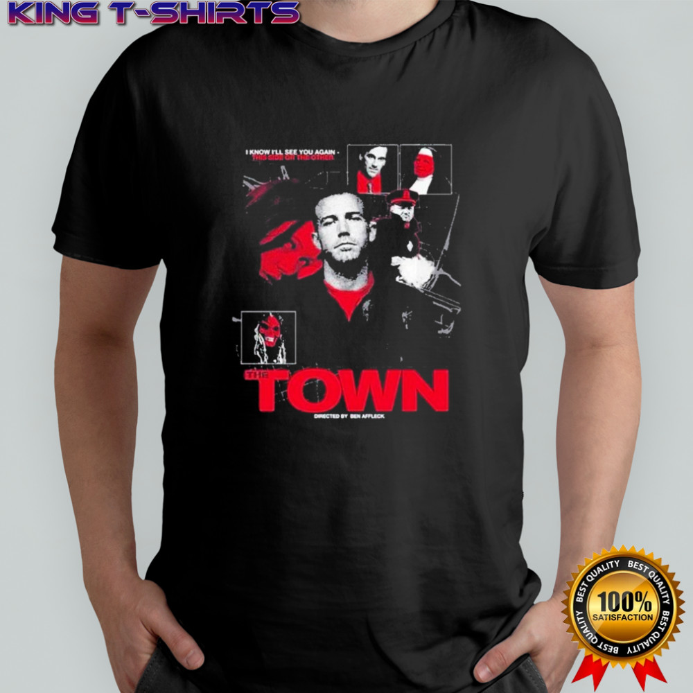 The Town I Know I’ll See You Again This Side Or The Other T-shirt
