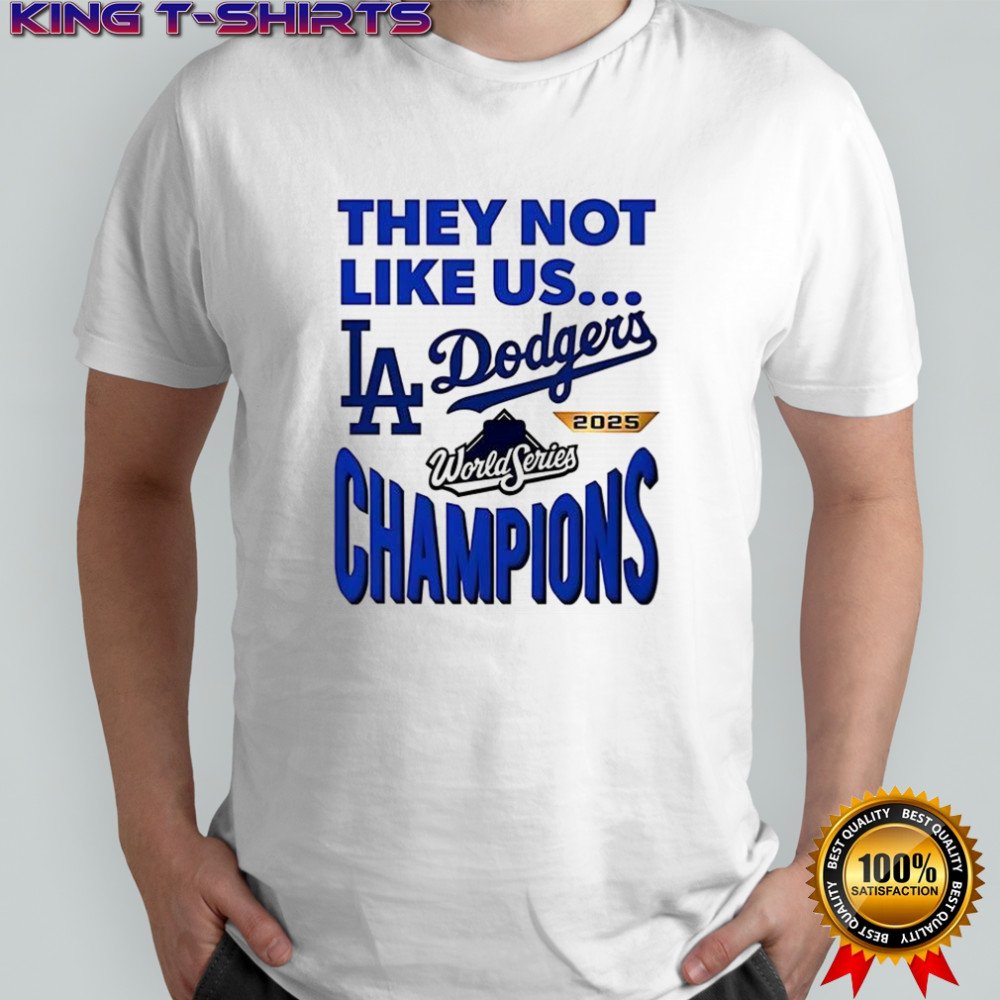They not like us Los Angeles Dodgers 2025 World Series Champions shirt