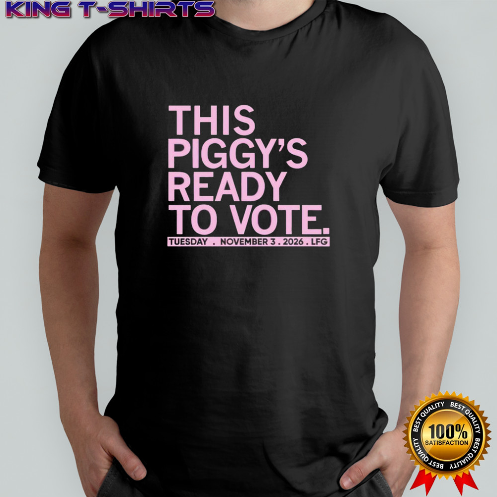 This piggy’s ready to vote shirt