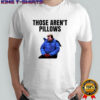 Those Aren’t Pillows Planes Trains And Automobiles shirt