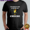 Timer I hanker for a hunk of cheese meme shirt