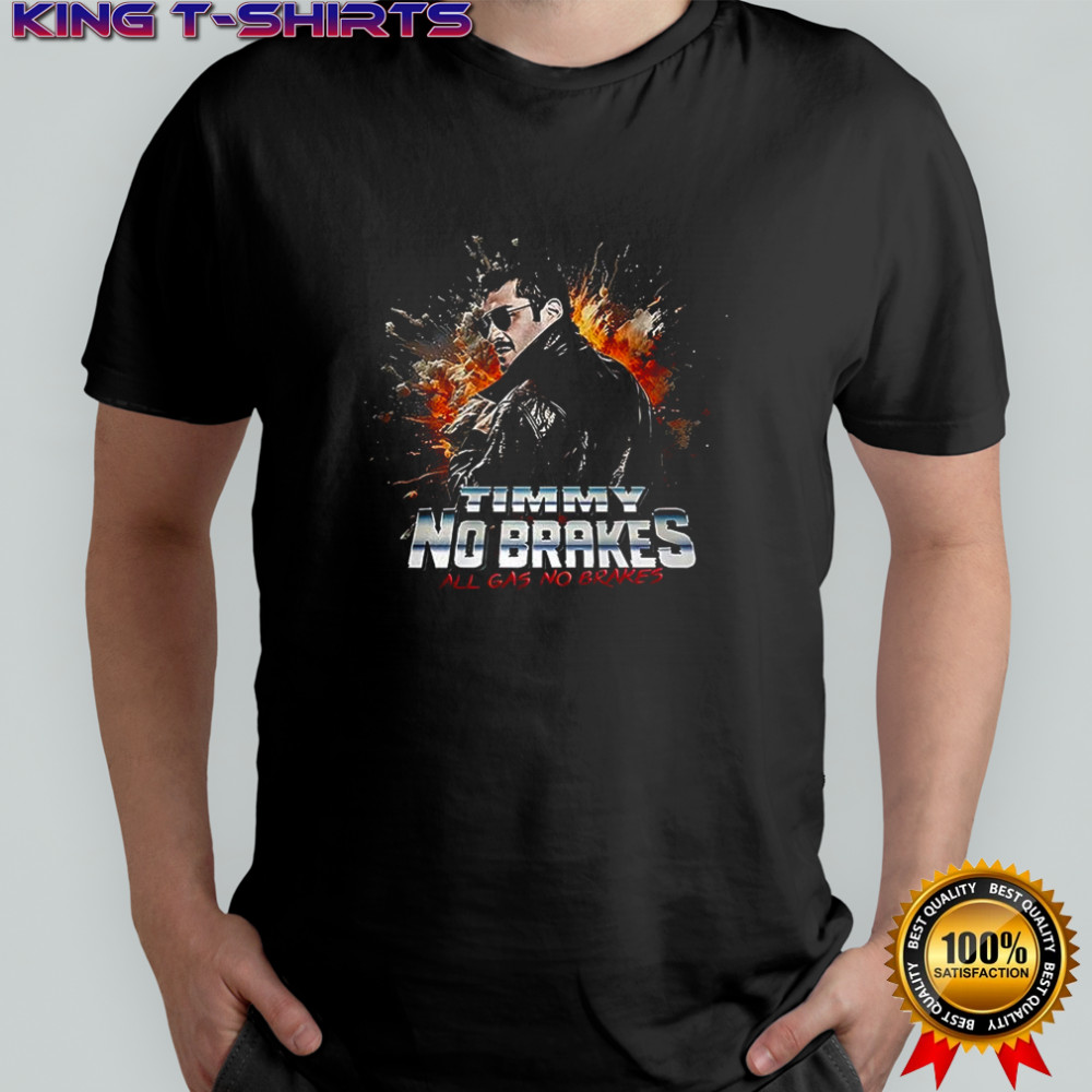 Timmy no brakes all gas no brakes shirt
