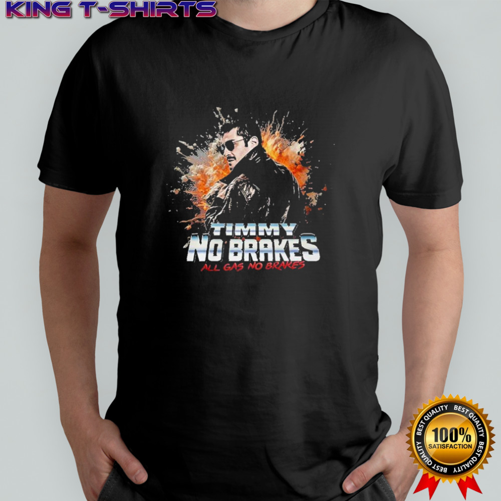 Timmy No Brakes All Gas No Brakes T-Shirt