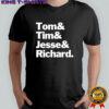Tom and Tim and Jesse and Richard shirt