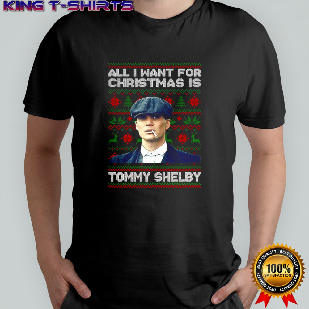 Tommy Shelby Peaky Blinders all I want for Christmas ugly shirt