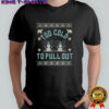 Too cold to pull out snowman Merry Christmas shirt