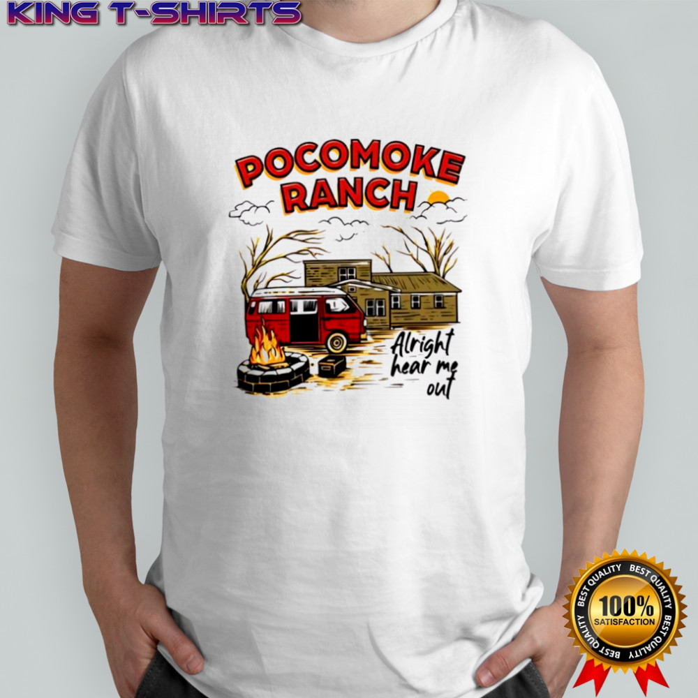 Top Pocomoke Ranch Alright Hear Me Out shirt