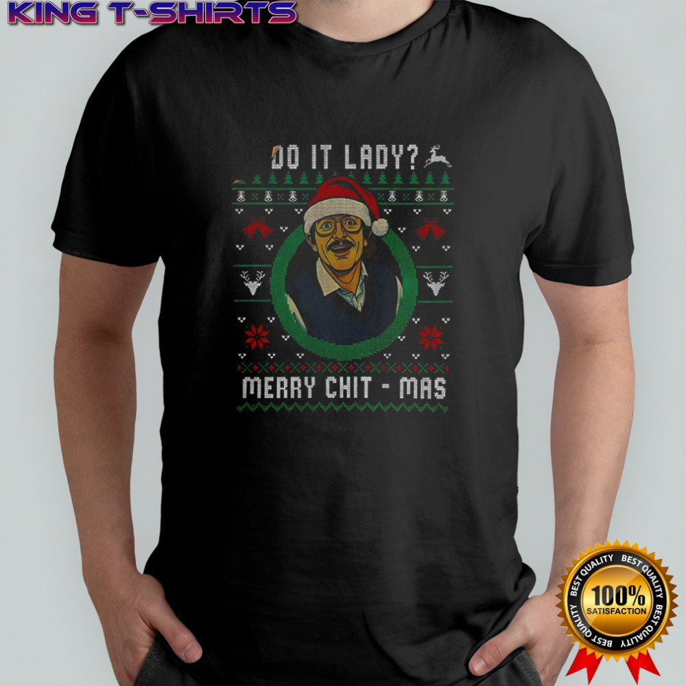 Ugly Christmas Chit I Do It Lady Funny Merry Chit-mas shirt