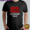 Unpaid Protester I yell fuck Trump for free shirt