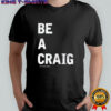 Walker Hayes Be A Craig T-shirt