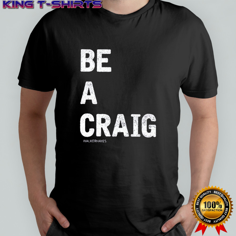 Walker Hayes Be A Craig T-shirt