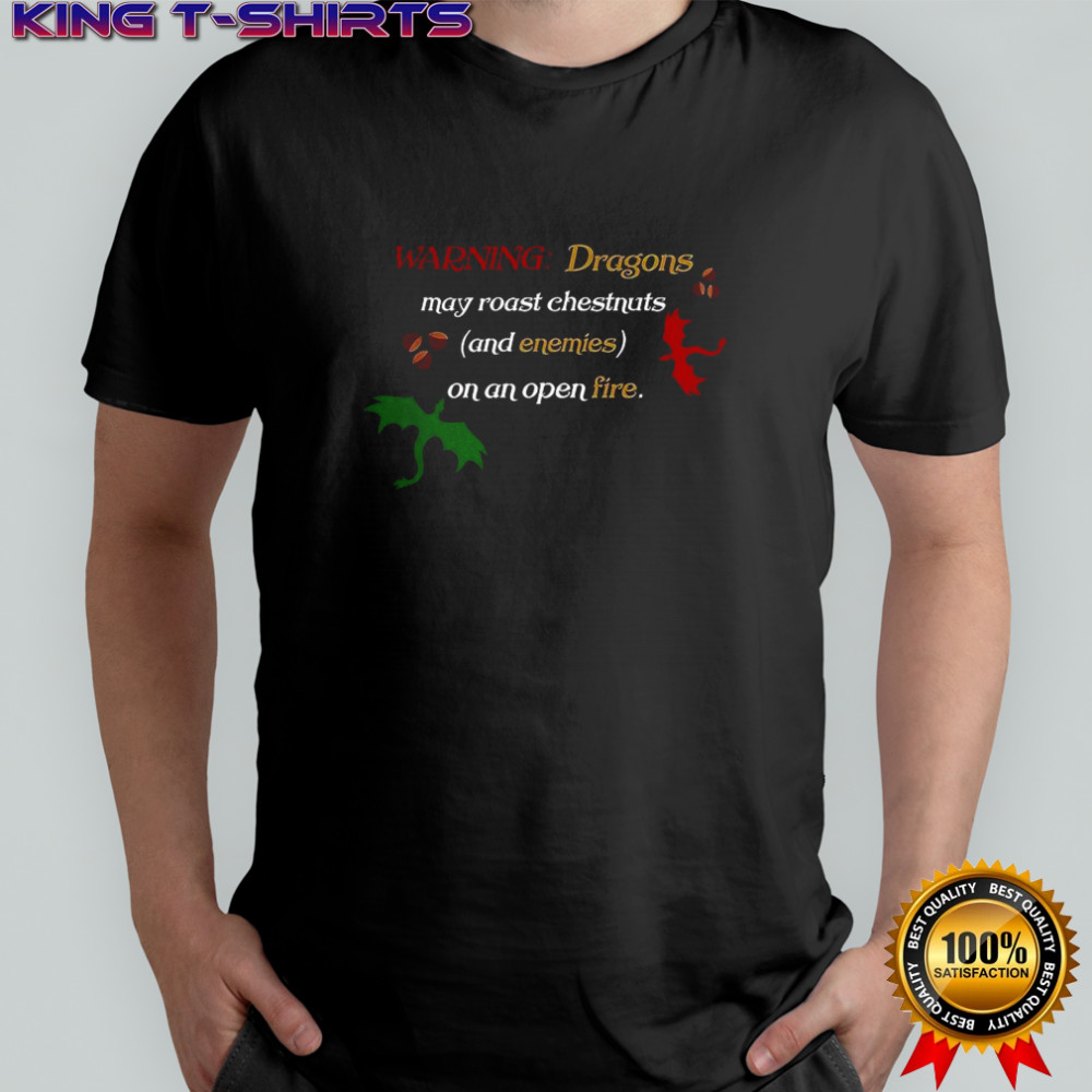 Warning Dragons may roast chestnuts shirt