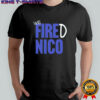 We Fired Nico shirt