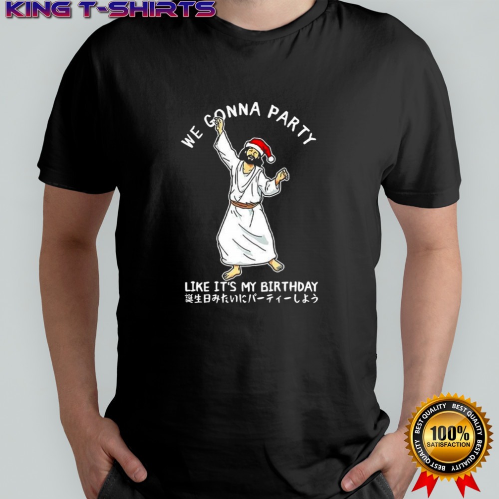 We gonna party like it’s my birthday the Messiah merry Christmas shirt