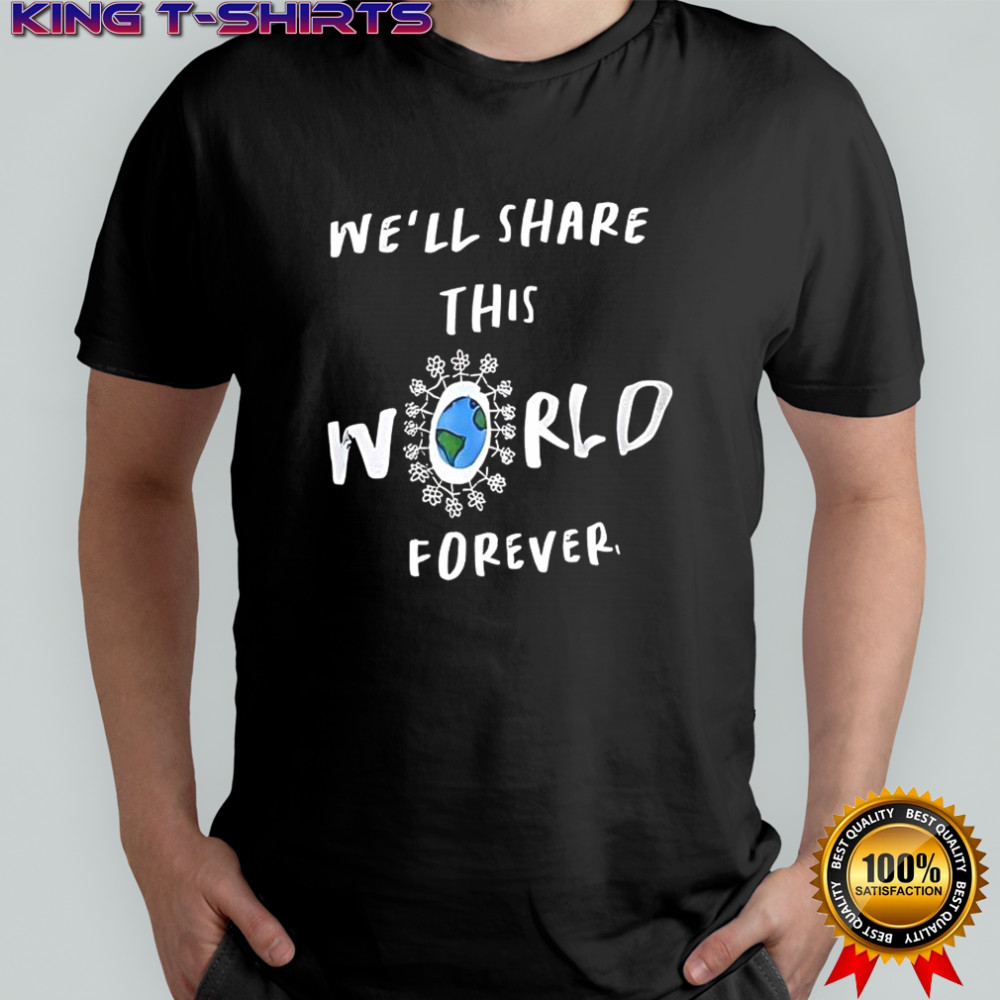 We’ll share this World forever shirt