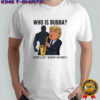 Who is Bubba Trump is just blowing the horn sarcastic shirt